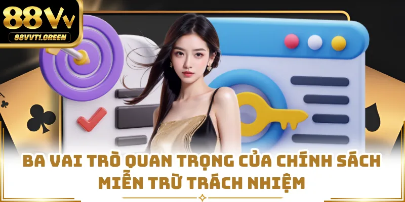 Ba vai trò quan trọng của chính sách miễn trừ trách nhiệm