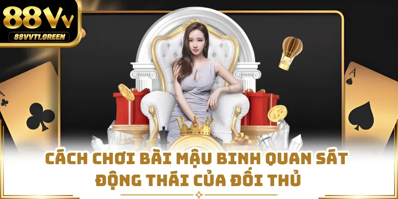 Cách chơi bài mậu binh quan sát động thái của đối thủ