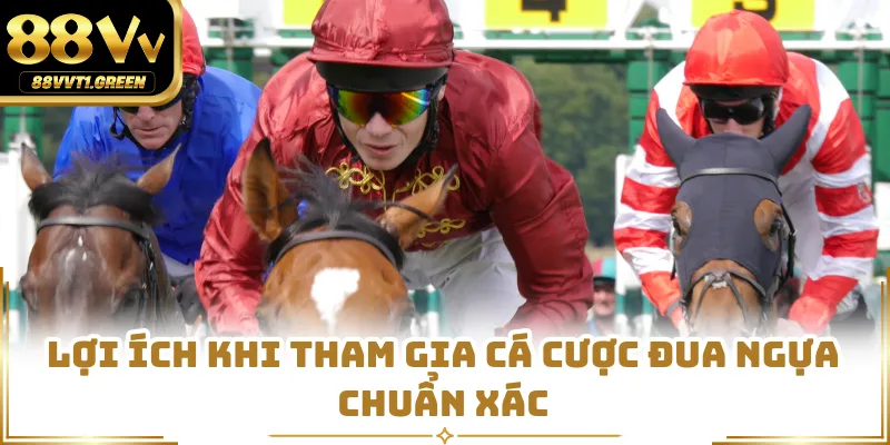 Lợi ích khi tham gia cá cược đua ngựa chuẩn xác