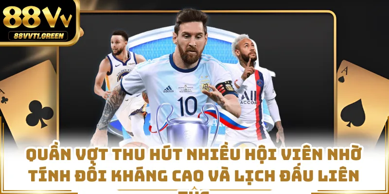 Quần vợt thu hút nhiều hội viên nhờ tính đối kháng cao và lịch đấu liên tục