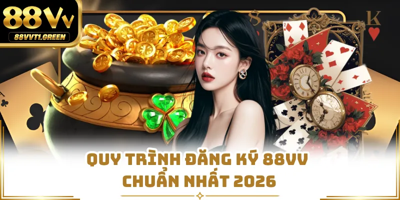 Quy trình đăng ký 88VV chuẩn nhất 2026