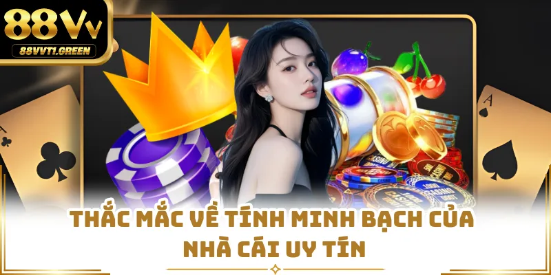 Thắc mắc về tính minh bạch của nhà cái uy tín