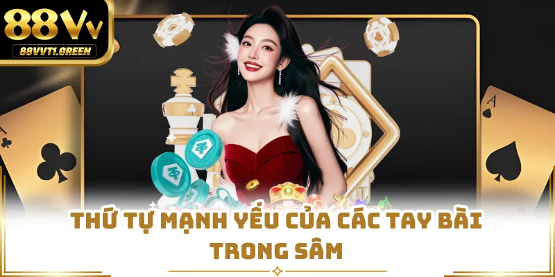 Thứ tự mạnh yếu của các tay bài trong Sâm