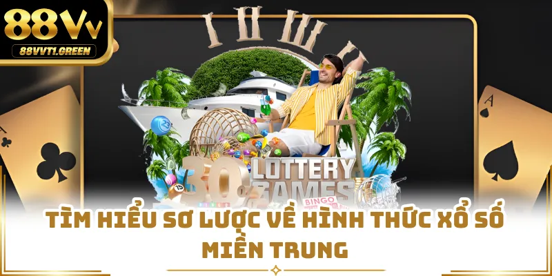 Tìm hiểu sơ lược về hình thức xổ số miền Trung