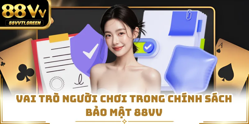Vai trò người chơi trong chính sách bảo mật 88VV