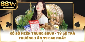 Xổ Số Miền Trung 88VV - Tỷ Lệ Trả Thưởng 1 Ăn 99 Cao Nhất