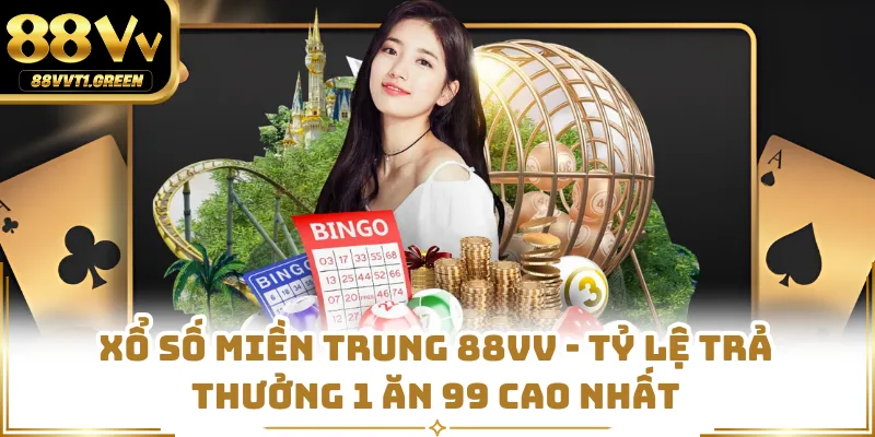 Xổ Số Miền Trung 88VV - Tỷ Lệ Trả Thưởng 1 Ăn 99 Cao Nhất